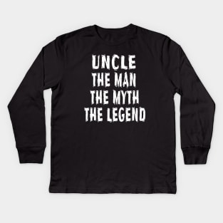 Uncle The Man The Myth The Legend Kids Long Sleeve T-Shirt